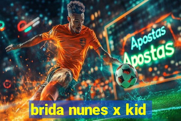 brida nunes x kid